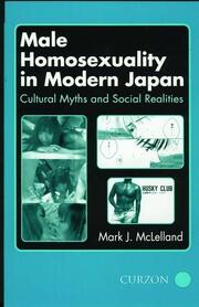Male Homosexuality in Modern Japan: Cultural Myths and Social Realities book cover