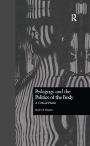 Pedagogy and the Politics of the Body: A Critical Praxis book cover