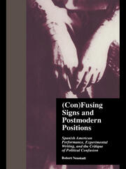 (Con)Fusing Signs and Postmodern Positions: Spanish American Performance, Experimental Writing, and the Critique of Political Confusion book cover