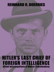 Hitler's Last Chief of Foreign Intelligence: Allied Interrogations of Walter Schellenberg book cover