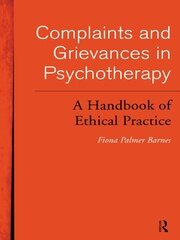 Complaints and Grievances in Psychotherapy: A Handbook of Ethical Practice book cover