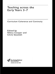 Teaching Across the Early Years 3-7: Curriculum Coherence and Continuity book cover