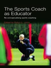 The Sports Coach as Educator: Re-conceptualising Sports Coaching book cover