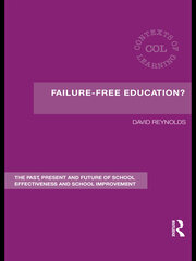 Failure-Free Education?: The Past, Present and Future of School Effectiveness and School Improvement book cover