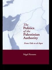 The Politics of the Palestinian Authority: From Oslo to Al-Aqsa book cover