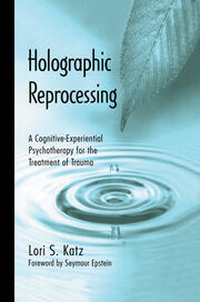 Holographic Reprocessing: A Cognitive-Experiential Psychotherapy for the Treatment of Trauma book cover