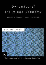 Dynamics of the Mixed Economy: Toward a Theory of Interventionism book cover