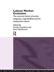 Labour Market Evolution: The Economic History of Market Integration, Wage Flexibility and the Employment Relation book cover