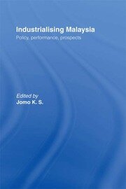Industrializing Malaysia: Policy, Performance, Prospects book cover