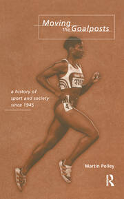Moving the Goalposts: A History of Sport and Society in Britain since 1945 book cover