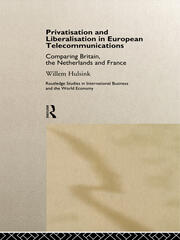 Privatisation and Liberalisation in European Telecommunications: Comparing Britain, the Netherlands and France book cover