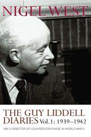 The Guy Liddell Diaries, Volume I: 1939-1942: MI5's Director of Counter-Espionage in World War II book cover