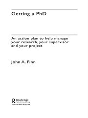 Getting a PhD: An Action Plan to Help Manage Your Research, Your Supervisor and Your Project book cover