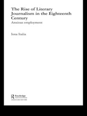 The Rise of Literary Journalism in the Eighteenth Century: Anxious Employment book cover