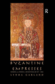 Byzantine Empresses: Women and Power in Byzantium AD 527-1204 book cover