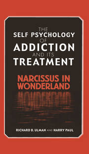 The Self Psychology of Addiction and its Treatment: Narcissus in Wonderland book cover