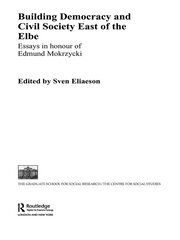 Building Democracy and Civil Society East of the Elbe: Essays in Honour of Edmund Mokrzycki book cover