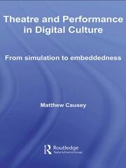 Theatre and Performance in Digital Culture: From Simulation to Embeddedness book cover