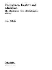 Intelligence, Destiny and Education: The Ideological Roots of Intelligence Testing book cover