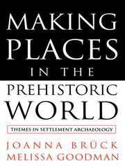 Making Places in the Prehistoric World: Themes in Settlement Archaeology book cover