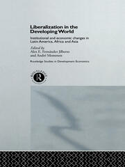 Liberalization in the Developing World: Institutional and Economic Changes in Latin America, Africa and Asia book cover