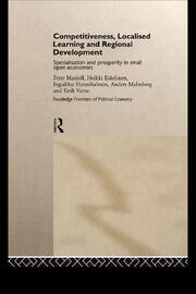 Competitiveness, Localised Learning and Regional Development: Specialization and Prosperity in Small Open Economies book cover