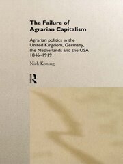 The Failure of Agrarian Capitalism: Agrarian Politics in the UK, Germany, the Netherlands and the USA, 1846-1919 book cover