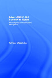 Law, Labour and Society in Japan: From Repression to Reluctant Recognition book cover