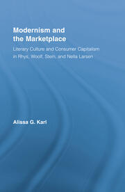 Modernism and the Marketplace: Literary Culture and Consumer Capitalism in Rhys, Woolf, Stein, and Nella Larsen book cover