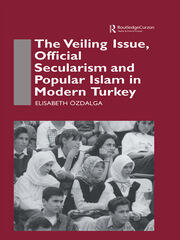 The Veiling Issue, Official Secularism and Popular Islam in Modern Turkey book cover