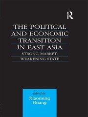 The Political and Economic Transition in East Asia: Strong Market, Weakening State book cover