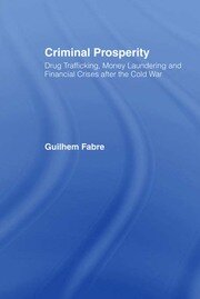 Criminal Prosperity: Drug Trafficking, Money Laundering and Financial Crisis after the Cold War book cover