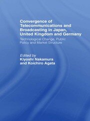 Convergence of Telecommunications and Broadcasting in Japan, United Kingdom and Germany: Technological Change, Public Policy and Market Structure book cover