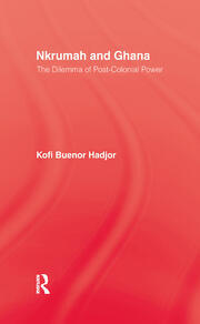 Nkrumah and Ghana: The Dilemma of Post-Colonial Power book cover