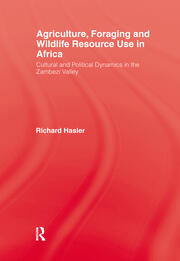 Agriculture, Foraging and Wildlife Resource Use in Africa: Cultural and Political Dynamics in the Zambezi Valley book cover