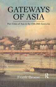 Gateways Of Asia: Port Cities of Asia in the 13th-20th Centuries book cover