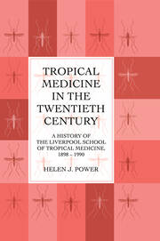Tropical Medicine in the Twentieth Century: A History of The Liverpool School of Tropical Medicine 1898-1990 book cover