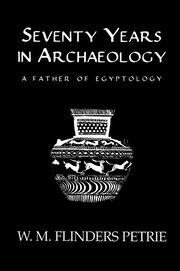 Seventy Years In Archaeology: A Father in Egyptology book cover