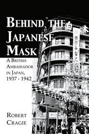 Behind The Japanese Mask: A British Ambassador in Japan 1937-1942 book cover