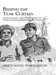 Behind The Teak Curtain: Authoritarianism, Agricultural Policies and Political Legitimacy in Rural Burma/Myanmar book cover
