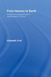 From Heaven to Earth: Images and Experiences of Development in China book cover