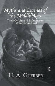 Myths and Legends of the Middle Ages: Their Origin and Influence on Literature and Art book cover