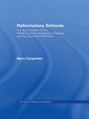 Reformatory Schools (1851): For the Children of the Perishing and Dangerous Classes and for Juvenile Offenders book cover