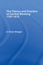 Theory and Practice of Central Banking: 1797-1913 book cover