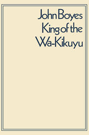 King of the Wa-Kikuyu: A True Story of Travel and Adventure in Africa book cover
