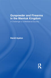 Gunpowder and Firearms in the Mamluk Kingdom: A Challenge to Medieval Society (1956) book cover