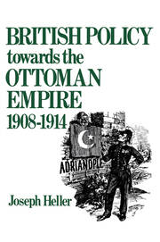 British Policy Towards the Ottoman Empire 1908-1914 book cover