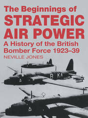 The Beginnings of Strategic Air Power: A History of the British Bomber Force 1923-1939 book cover