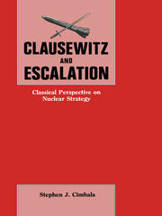 Clausewitz and Escalation: Classical Perspective on Nuclear Strategy book cover