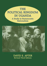 The Political Kingdom in Uganda: A Study in Bureaucratic Nationalism book cover